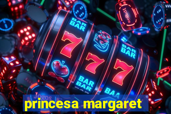 princesa margaret